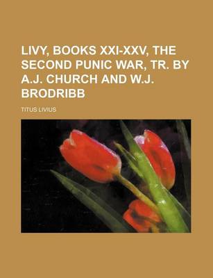 Book cover for Livy, Books XXI-XXV, the Second Punic War, Tr. by A.J. Church and W.J. Brodribb
