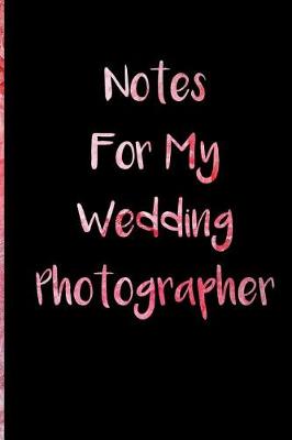 Book cover for Notes For My Wedding Photographer