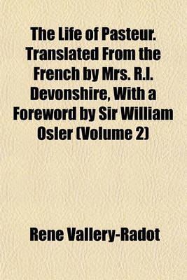 Book cover for The Life of Pasteur. Translated from the French by Mrs. R.L. Devonshire, with a Foreword by Sir William Osler (Volume 2)