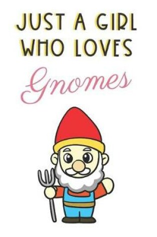 Cover of Just A Girl Who Loves Gnomes