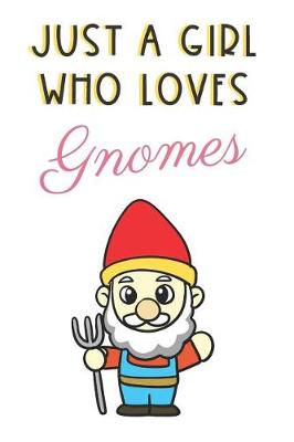 Book cover for Just A Girl Who Loves Gnomes