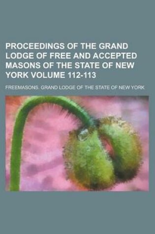 Cover of Proceedings of the Grand Lodge of Free and Accepted Masons of the State of New York Volume 112-113