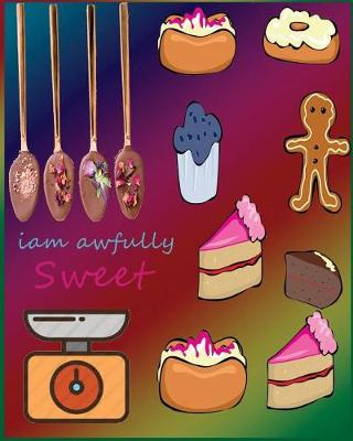 Book cover for I am awfully sweet ( Blank recipe notebook )