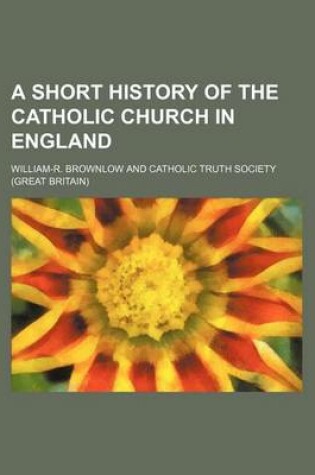 Cover of A Short History of the Catholic Church in England