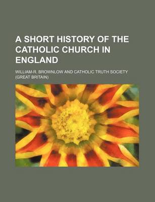 Book cover for A Short History of the Catholic Church in England