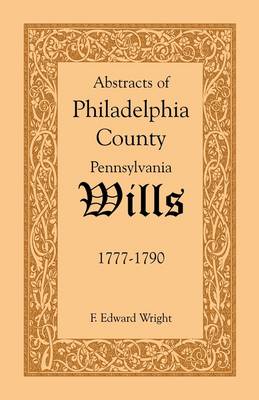 Book cover for Abstracts of Philadelphia County [Pennsylvania] Wills, 1777-1790