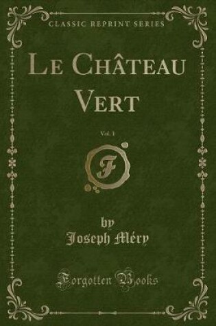 Cover of Le Château Vert, Vol. 1 (Classic Reprint)
