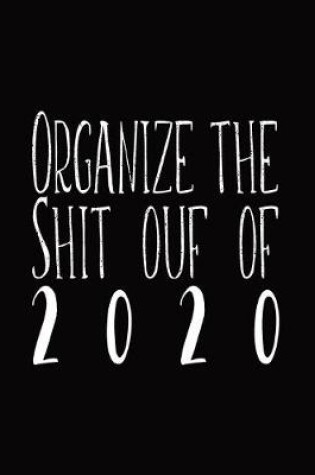 Cover of Organize The Shit Out Of 2020