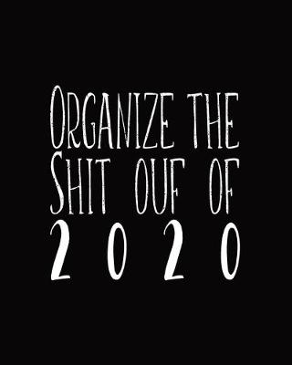 Book cover for Organize The Shit Out Of 2020