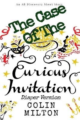 Book cover for The Case Of The Curious Invitation (Diaper Version)