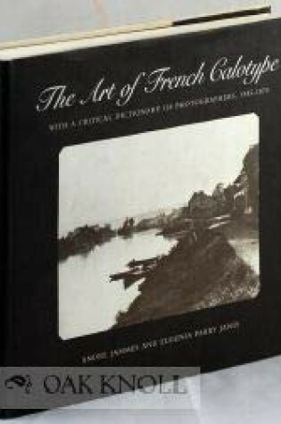 Cover of The Art of French Calotype with a Critical Dictionary of Photographers, 1845-1870