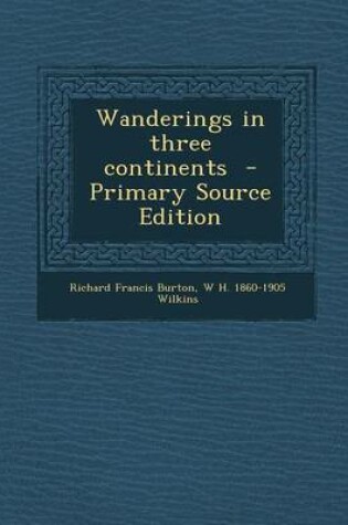 Cover of Wanderings in Three Continents - Primary Source Edition