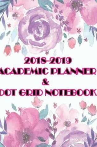 Cover of 2018-2019 Academic Planner & Dot Grid Notebook