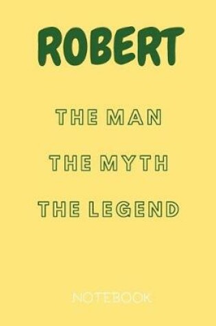 Cover of Robert the Man the Myth the Legend Notebook