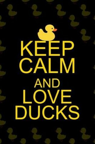 Cover of Keep Calm And Love Ducks