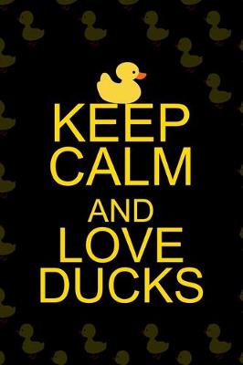 Book cover for Keep Calm And Love Ducks