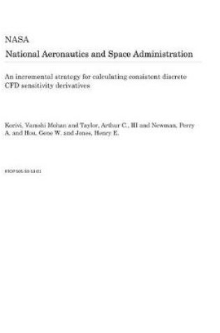 Cover of An Incremental Strategy for Calculating Consistent Discrete Cfd Sensitivity Derivatives