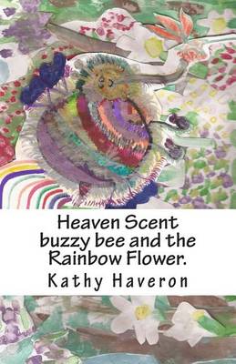 Book cover for Heaven Scent buzzy bee and the Rainbow Flower.
