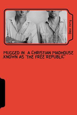 Book cover for Mugged in a Christian Madhouse Known as 'The Free Republic'