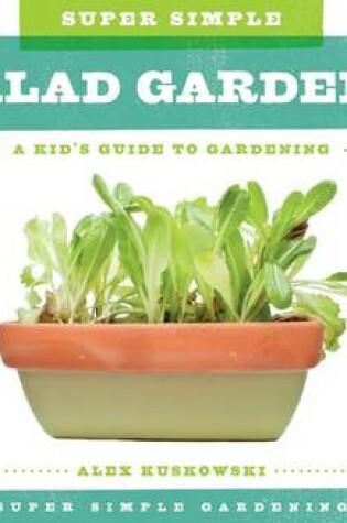 Cover of Super Simple Salad Gardens: A Kid's Guide to Gardening