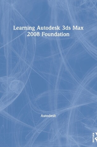 Cover of Learning Autodesk 3ds Max 2008 Foundation