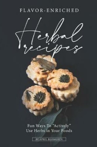 Cover of Flavor-Enriched Herbal Recipes