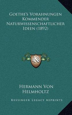 Book cover for Goethe's Vorahnungen Kommender Naturwissenschaftlicher Ideen (1892)