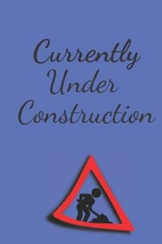 Cover of Currently Under Construction