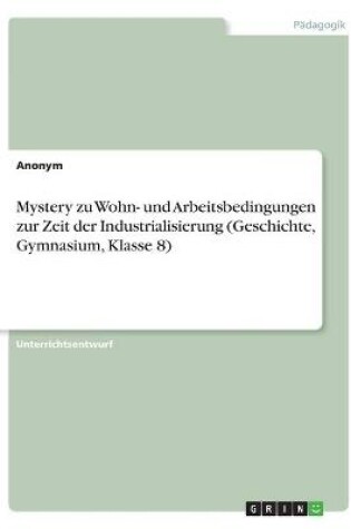 Cover of Mystery zu Wohn- und Arbeitsbedingungen zur Zeit der Industrialisierung (Geschichte, Gymnasium, Klasse 8)