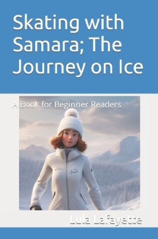 Cover of Skating with Samara; The Journey on Ice