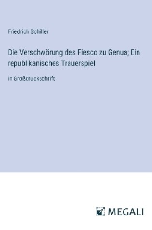 Cover of Die Verschwörung des Fiesco zu Genua; Ein republikanisches Trauerspiel