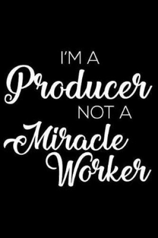 Cover of I'm A Producer Not A Miracle Worker