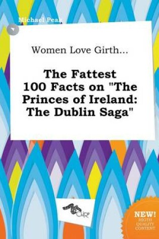 Cover of Women Love Girth... the Fattest 100 Facts on the Princes of Ireland