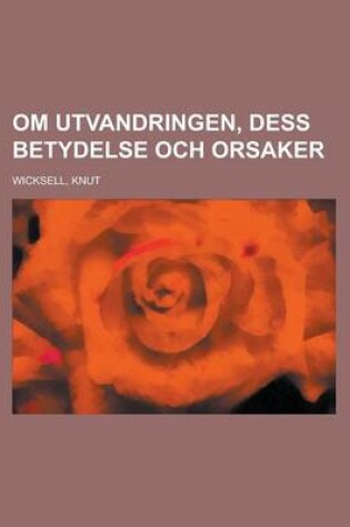 Cover of Om Utvandringen, Dess Betydelse Och Orsaker