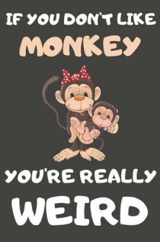 Cover of If You Don't Like Monkey You're Really Weird