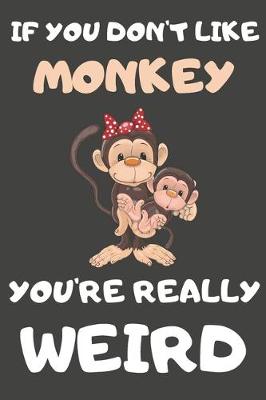 Book cover for If You Don't Like Monkey You're Really Weird