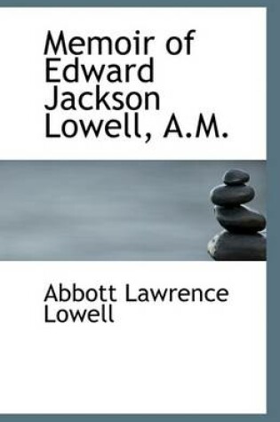 Cover of Memoir of Edward Jackson Lowell, A.M.