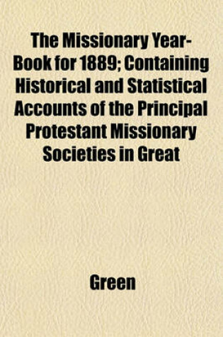 Cover of The Missionary Year-Book for 1889; Containing Historical and Statistical Accounts of the Principal Protestant Missionary Societies in Great