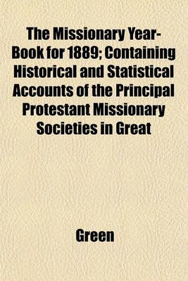 Book cover for The Missionary Year-Book for 1889; Containing Historical and Statistical Accounts of the Principal Protestant Missionary Societies in Great