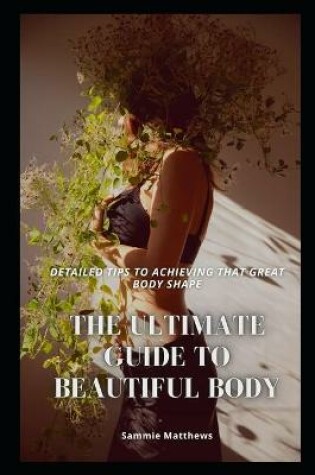 Cover of The Ultimate Guide to Beautiful Body