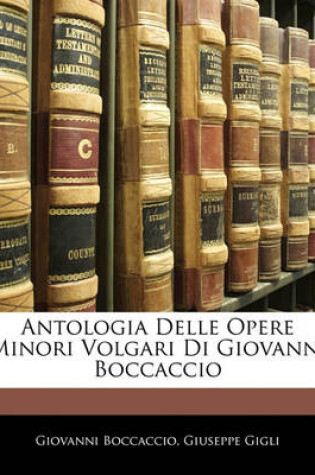 Cover of Antologia Delle Opere Minori Volgari Di Giovanni Boccaccio