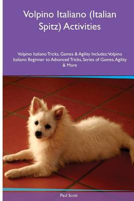 Book cover for Volpino Italiano (Italian Spitz) Activities Volpino Italiano Tricks, Games & Agility. Includes