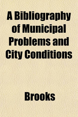 Book cover for A Bibliography of Municipal Problems and City Conditions