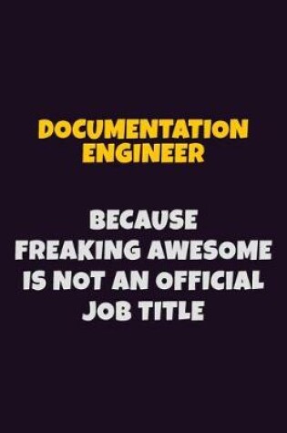 Cover of Documentation Engineer, Because Freaking Awesome Is Not An Official Job Title