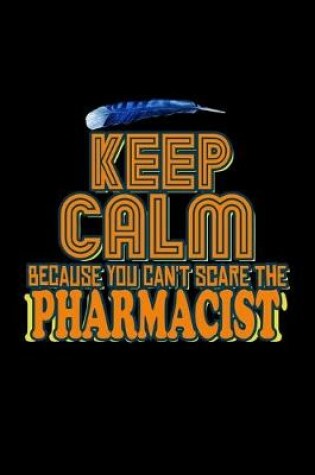 Cover of Keep calm because you can't scare the pharmacist