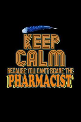 Book cover for Keep calm because you can't scare the pharmacist