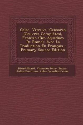 Cover of Celse, Vitruve, Censorin (Oeuvres Completes), Frontin (Des Aqueducs de Rome)