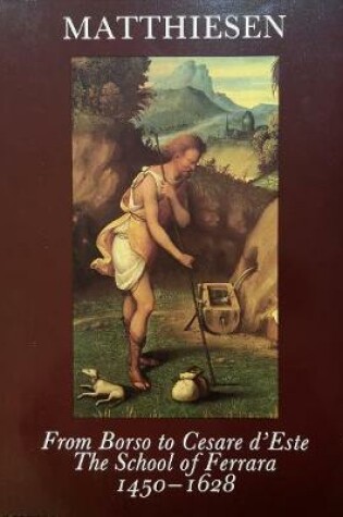 Cover of From Borso to Cesare d'Este: The School of Ferrara 1450-1628