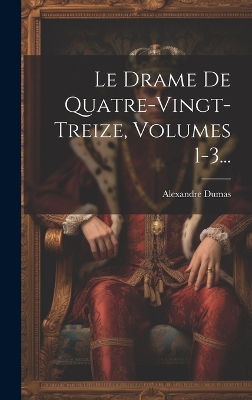 Book cover for Le Drame De Quatre-vingt-treize, Volumes 1-3...