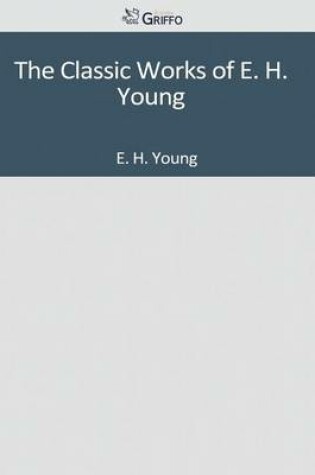 Cover of The Classic Works of E. H. Young